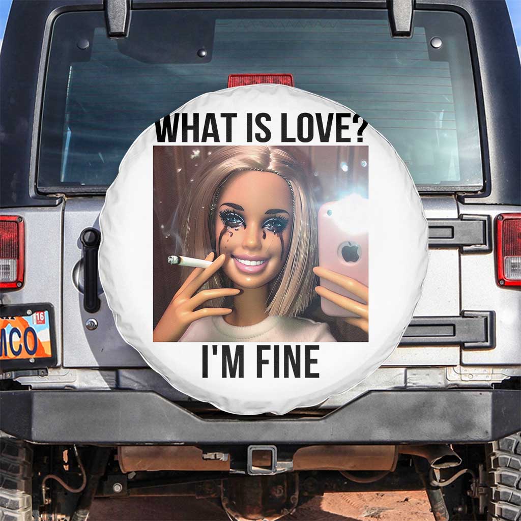 Funny Doll Smoking Selfie Meme Spare Tire Cover What Is Love I Am Fine TS14 No hole White Print Your Wear