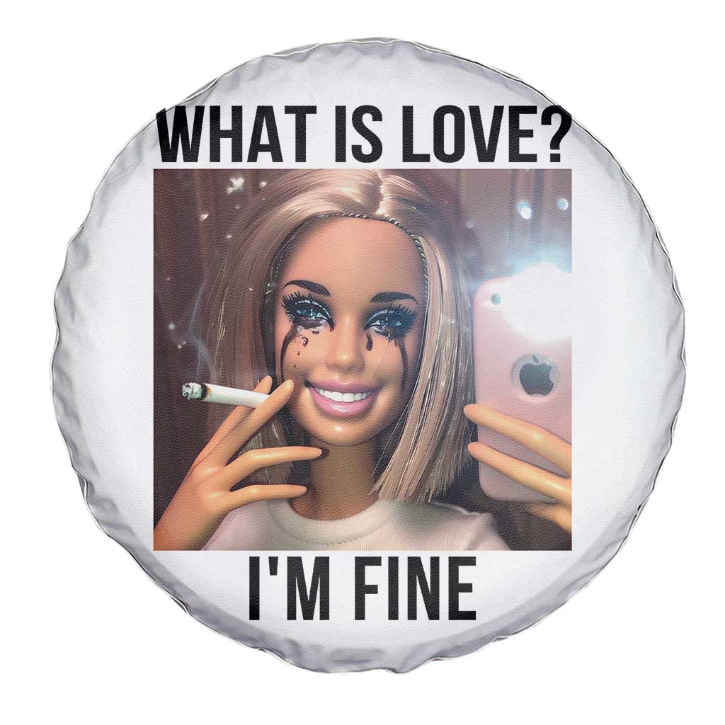 Funny Doll Smoking Selfie Meme Spare Tire Cover What Is Love I Am Fine TS14 Print Your Wear