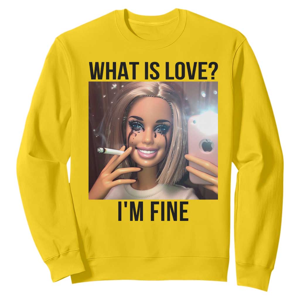 Funny Doll Smoking Selfie Meme Sweatshirt What Is Love I Am Fine TS14 Daisy Print Your Wear