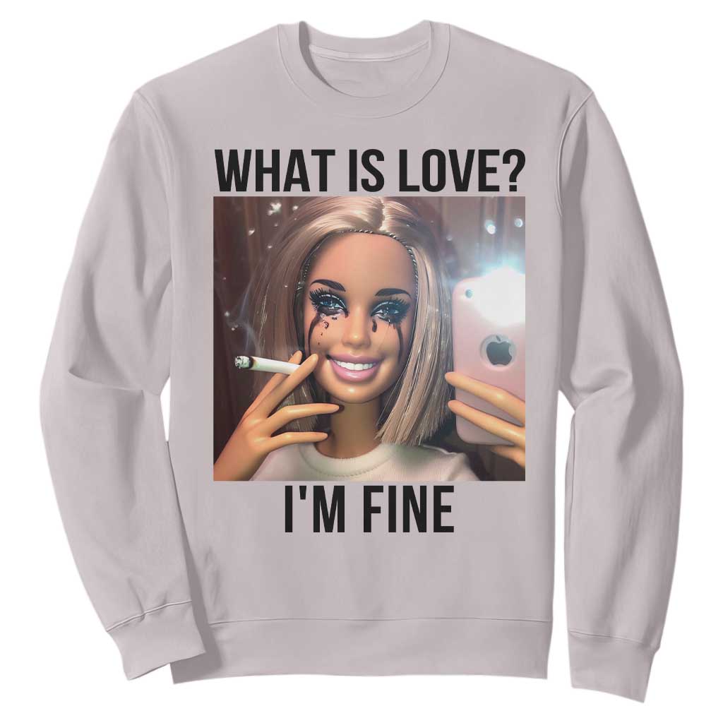 Funny Doll Smoking Selfie Meme Sweatshirt What Is Love I Am Fine TS14 Ice Gray Print Your Wear