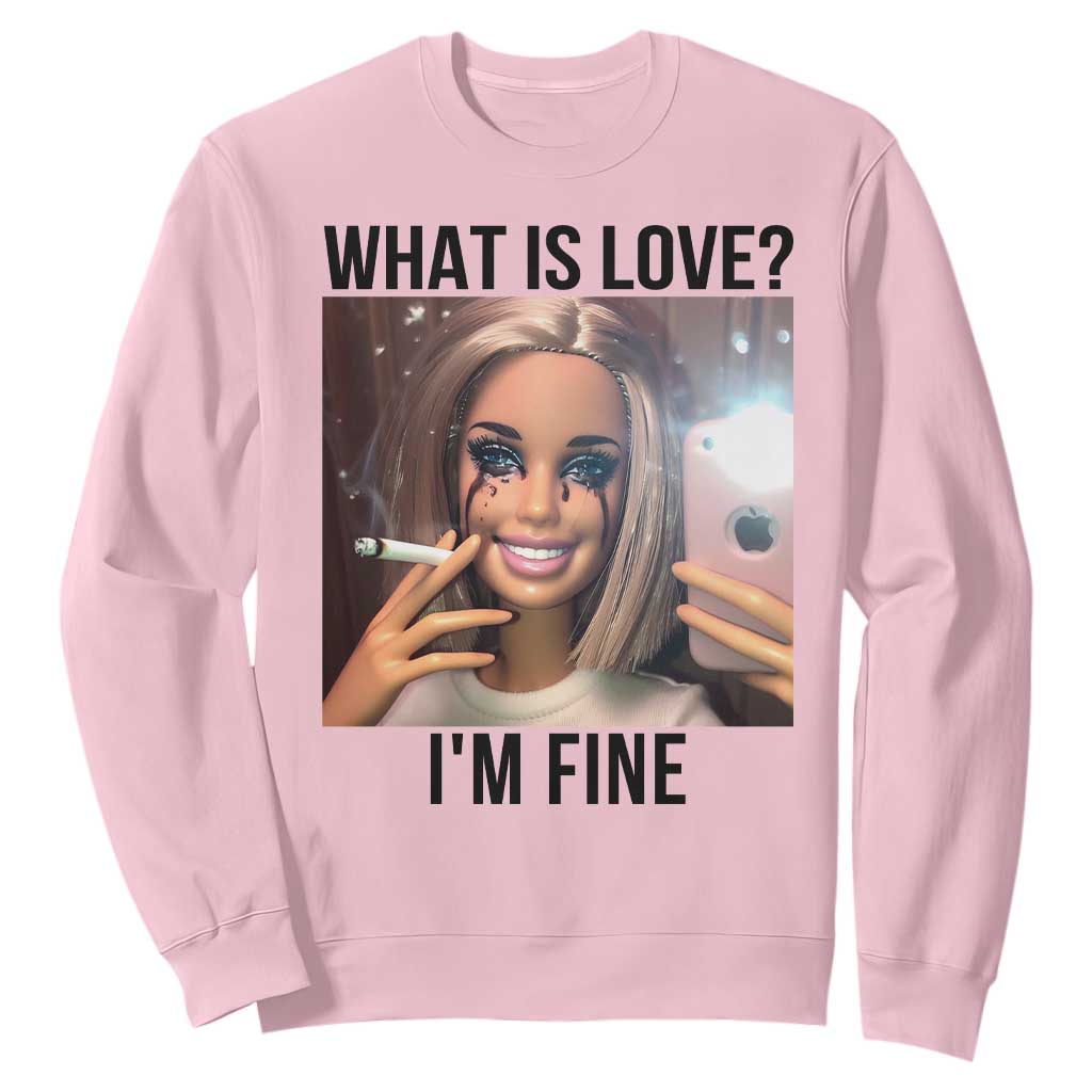 Funny Doll Smoking Selfie Meme Sweatshirt What Is Love I Am Fine TS14 Light Pink Print Your Wear