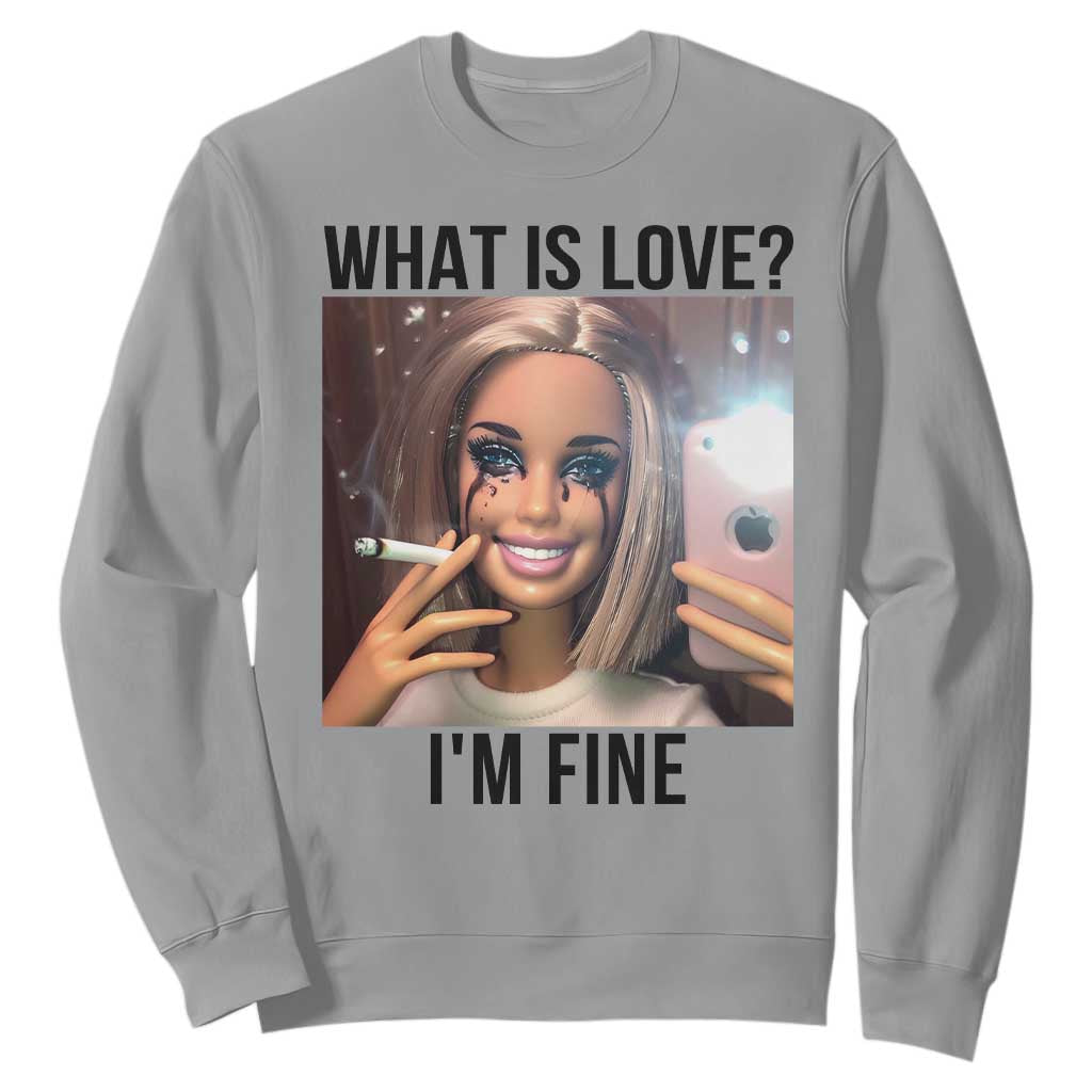 Funny Doll Smoking Selfie Meme Sweatshirt What Is Love I Am Fine TS14 Sport Gray Print Your Wear