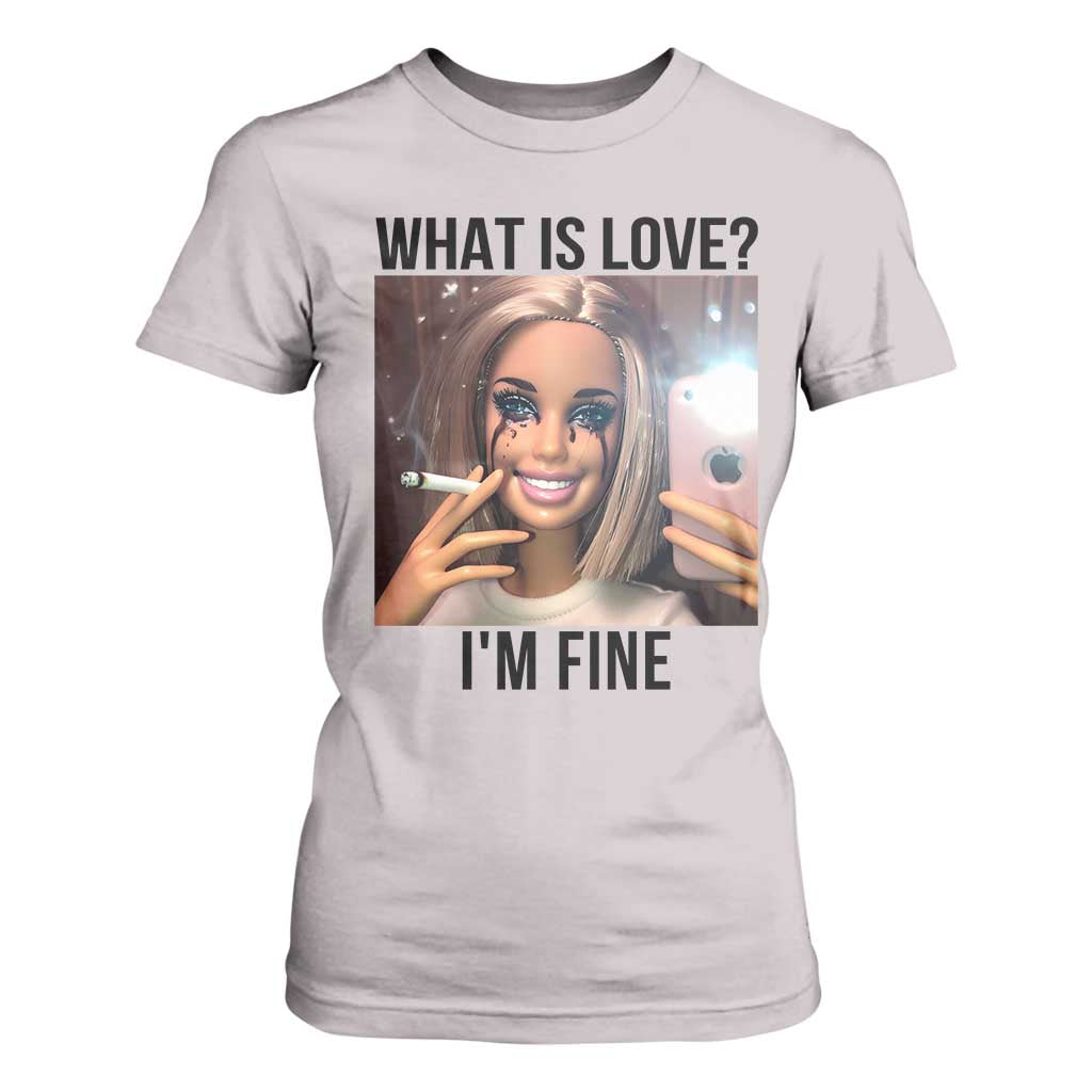 Funny Doll Smoking Selfie Meme T Shirt For Women What Is Love I Am Fine TS14 Ice Gray Print Your Wear
