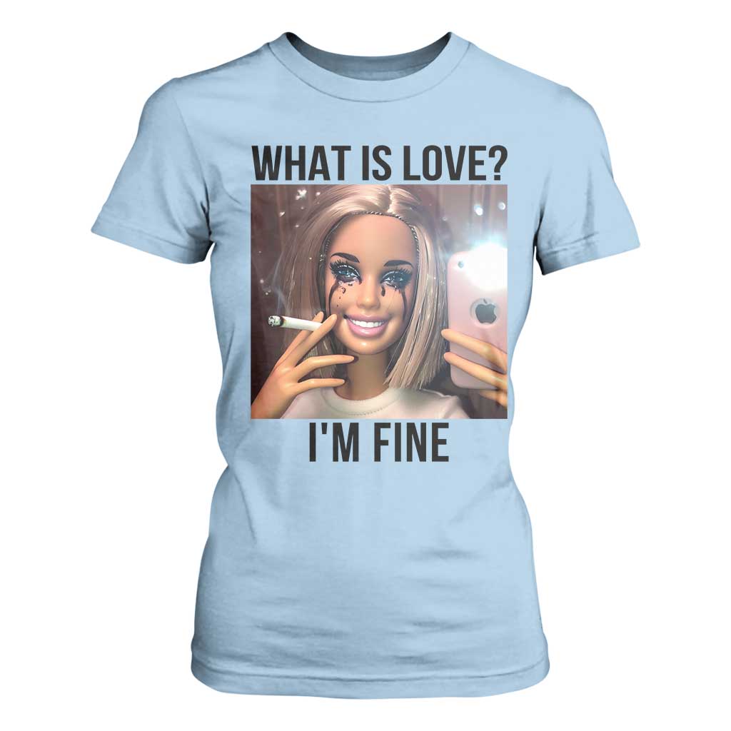 Funny Doll Smoking Selfie Meme T Shirt For Women What Is Love I Am Fine TS14 Light Blue Print Your Wear