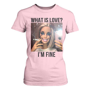 Funny Doll Smoking Selfie Meme T Shirt For Women What Is Love I Am Fine TS14 Light Pink Print Your Wear