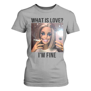 Funny Doll Smoking Selfie Meme T Shirt For Women What Is Love I Am Fine TS14 Sport Gray Print Your Wear