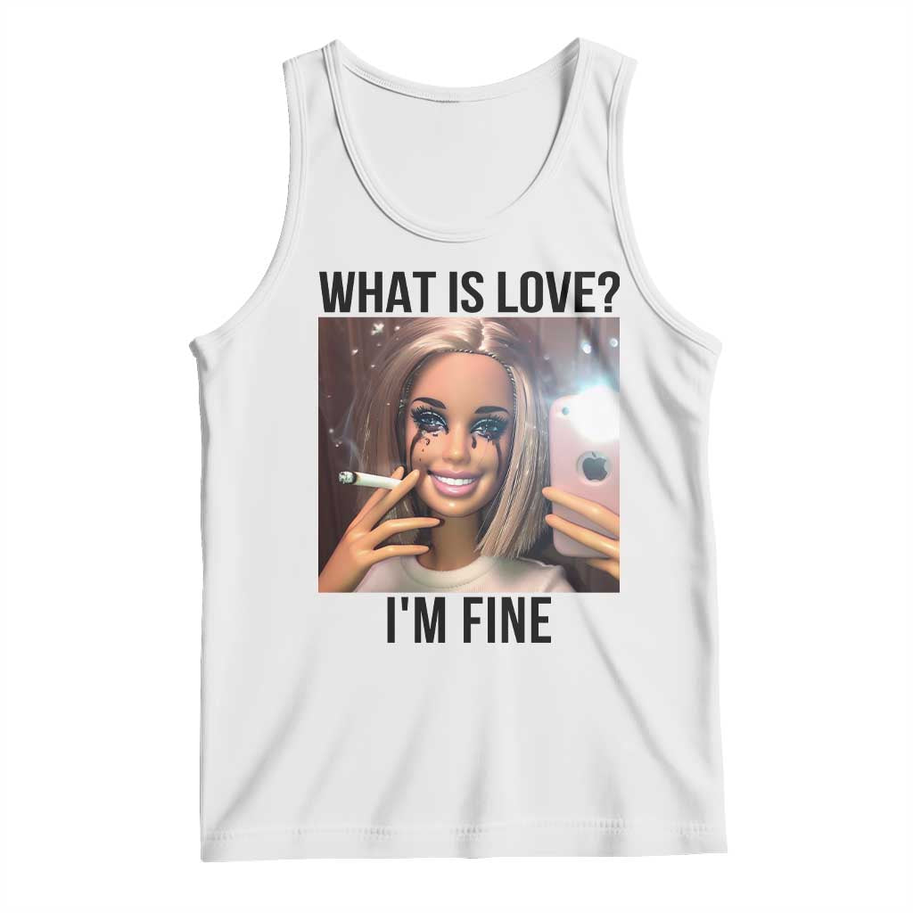 Funny Doll Smoking Selfie Meme Tank Top What Is Love I Am Fine TS14 White Print Your Wear