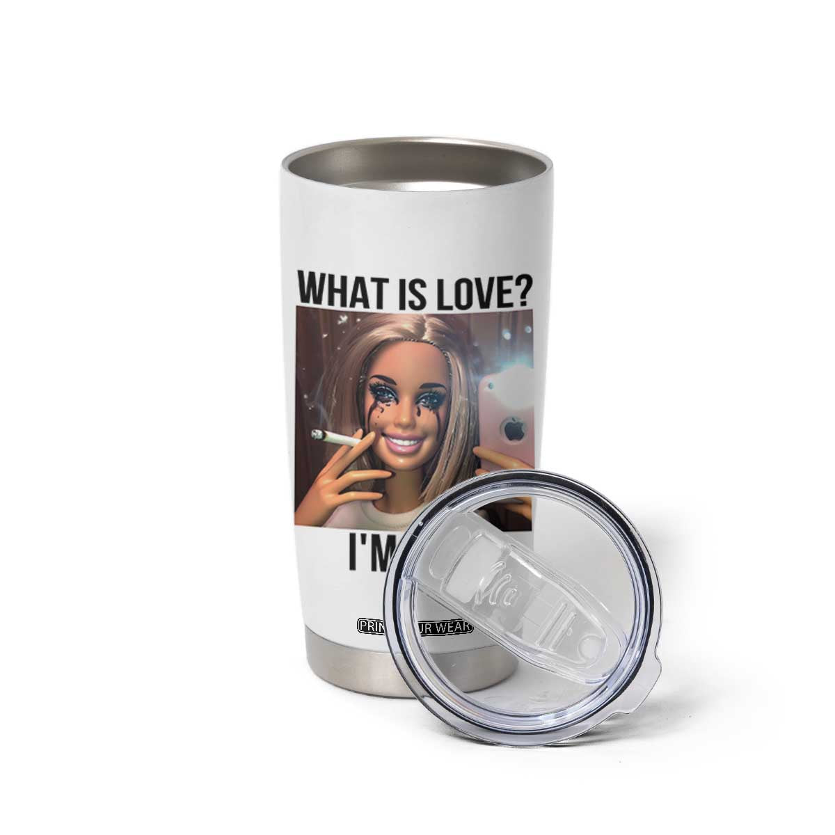 Funny Doll Smoking Selfie Meme Tumbler Cup What Is Love I Am Fine TS14 Print Your Wear