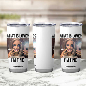 Funny Doll Smoking Selfie Meme Tumbler Cup What Is Love I Am Fine TS14 Print Your Wear