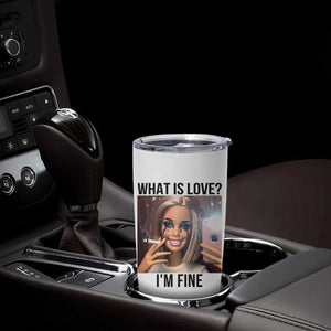 Funny Doll Smoking Selfie Meme Tumbler Cup What Is Love I Am Fine TS14 Print Your Wear