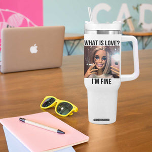 Funny Doll Smoking Selfie Meme Tumbler With Handle What Is Love I Am Fine TS14 Print Your Wear