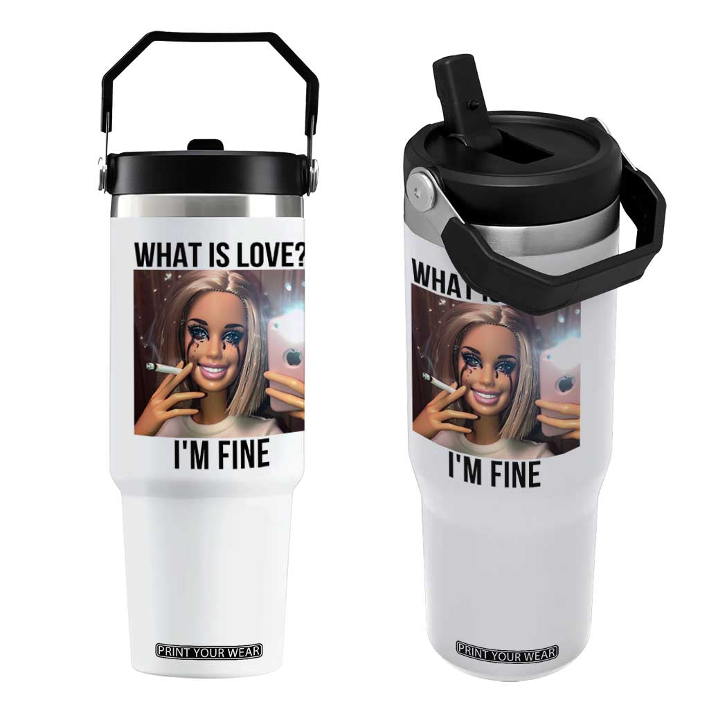 Funny Doll Smoking Selfie Meme Flip Straw Tumbler What Is Love I Am Fine TS14 One Size: 30 oz White Print Your Wear