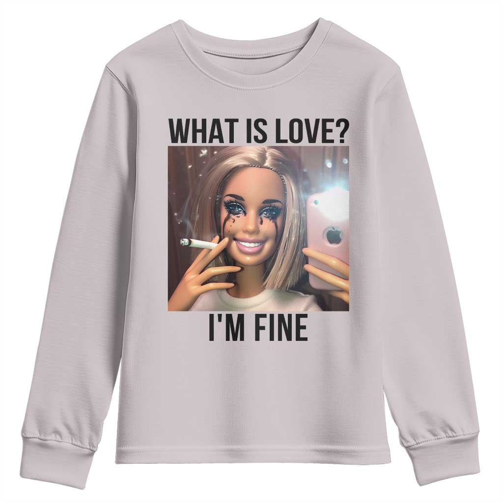 Funny Doll Smoking Selfie Meme Youth Sweatshirt What Is Love I Am Fine TS14 Ice Gray Print Your Wear