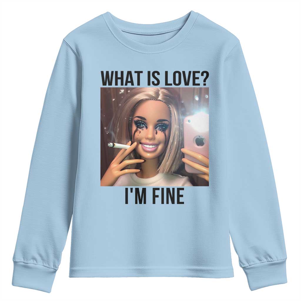 Funny Doll Smoking Selfie Meme Youth Sweatshirt What Is Love I Am Fine TS14 Light Blue Print Your Wear