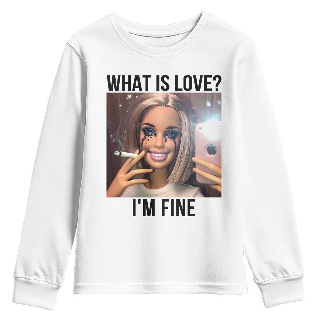 Funny Doll Smoking Selfie Meme Youth Sweatshirt What Is Love I Am Fine TS14 White Print Your Wear