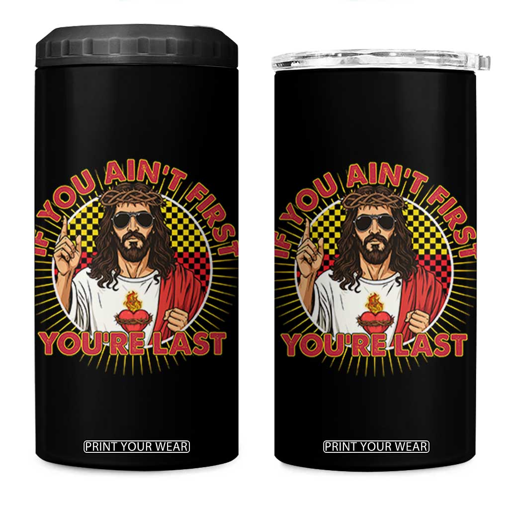 Funny Jesus Racing 4 in 1 Can Cooler Tumbler If You Are Not First You Are Last TS14 One Size: 16 oz Black Print Your Wear