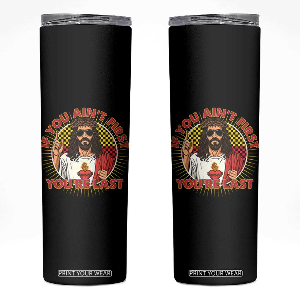 Funny Jesus Racing Skinny Tumbler If You Are Not First You Are Last TS14 Black Print Your Wear