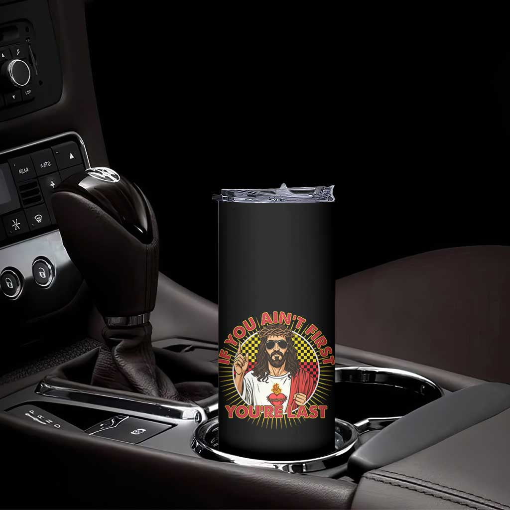Funny Jesus Racing Skinny Tumbler If You Are Not First You Are Last TS14 Print Your Wear