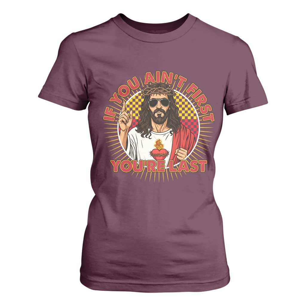 Funny Jesus Racing T Shirt For Women If You Are Not First You Are Last TS14 Maroon Print Your Wear