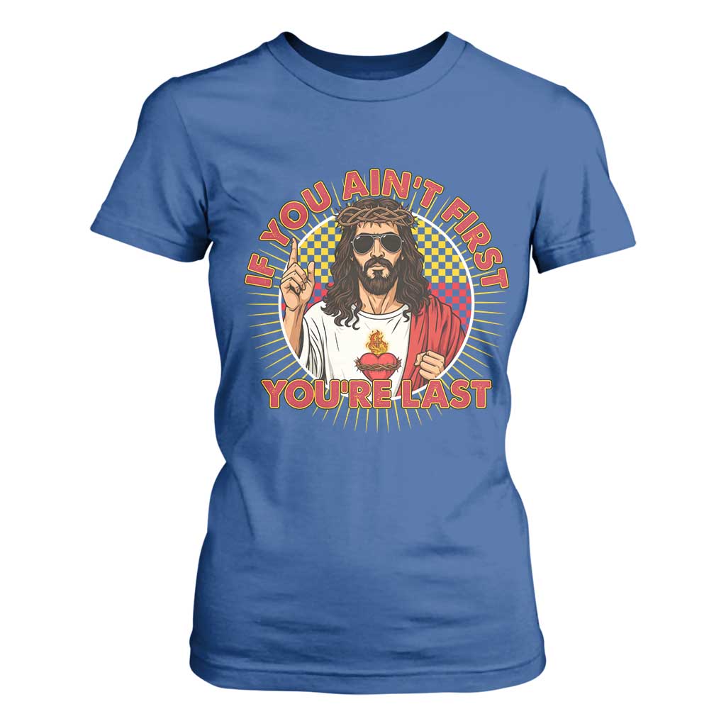 Funny Jesus Racing T Shirt For Women If You Are Not First You Are Last TS14 Royal Blue Print Your Wear