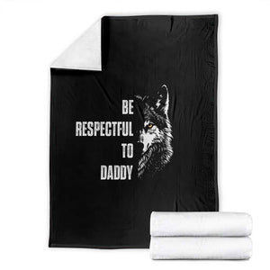 Funny Wolf Throw Blanket Be Respectful To Daddy TS14 Black Print Your Wear