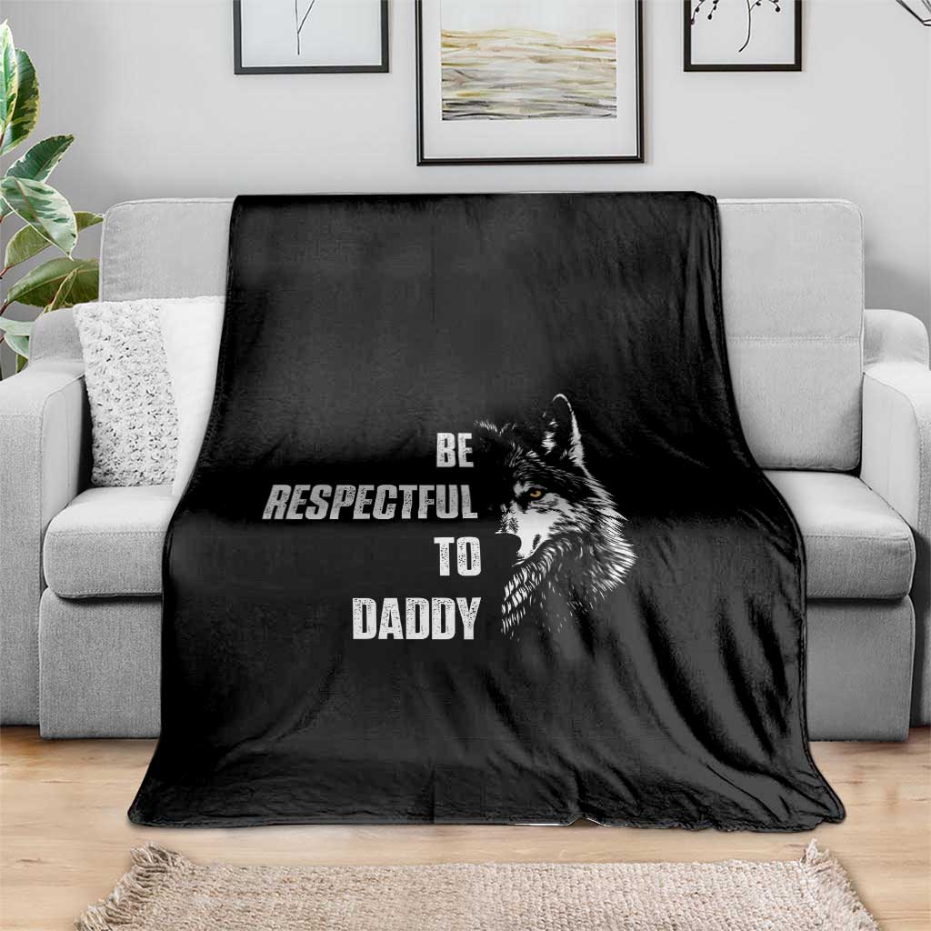 Funny Wolf Throw Blanket Be Respectful To Daddy TS14 Print Your Wear