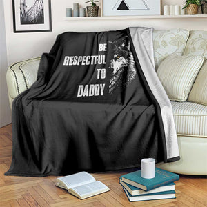 Funny Wolf Throw Blanket Be Respectful To Daddy TS14 Print Your Wear