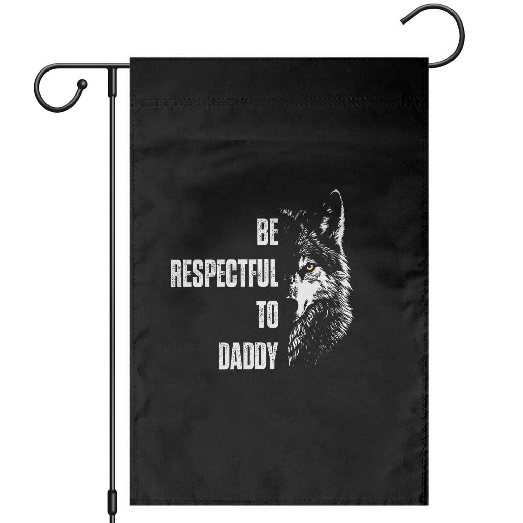 Funny Wolf Garden Flag Be Respectful To Daddy TS14 Black Print Your Wear