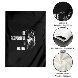 Funny Wolf Garden Flag Be Respectful To Daddy TS14 Print Your Wear