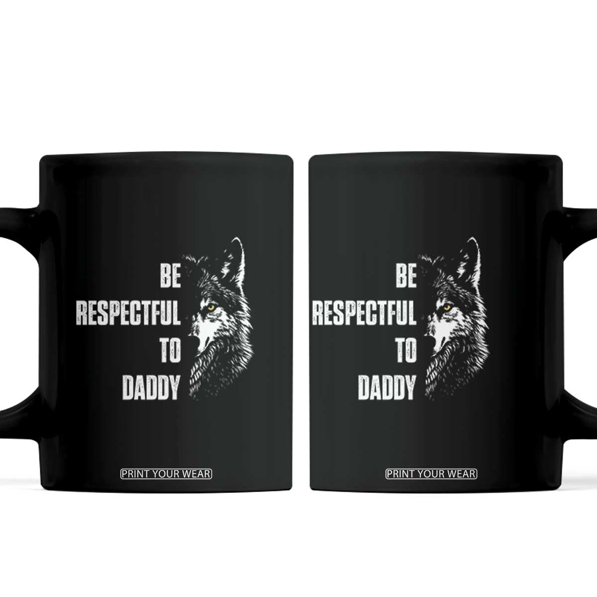 Funny Wolf Coffee Mug Be Respectful To Daddy TS14 Black Print Your Wear