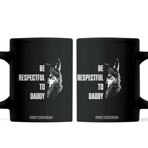 Funny Wolf Coffee Mug Be Respectful To Daddy TS14 Black Print Your Wear