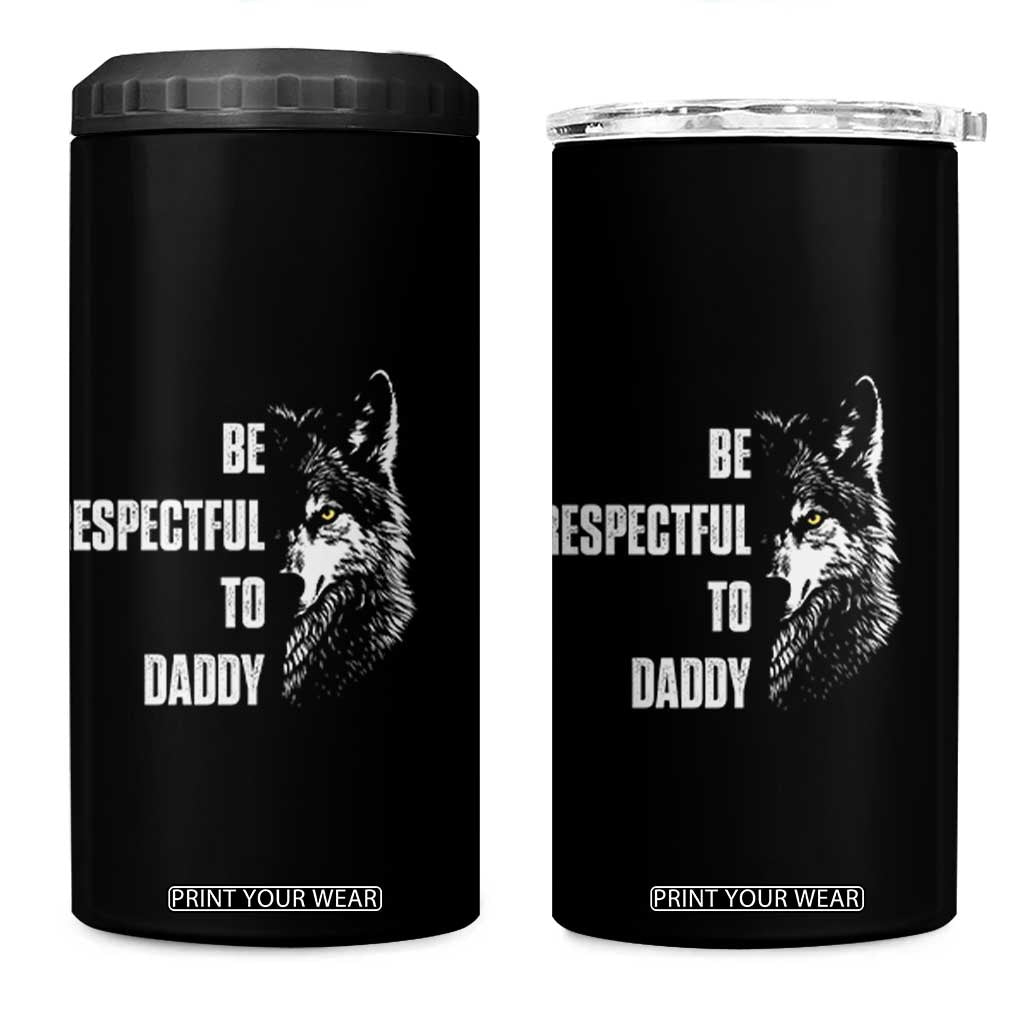Funny Wolf 4 in 1 Can Cooler Tumbler Be Respectful To Daddy TS14 One Size: 16 oz Black Print Your Wear