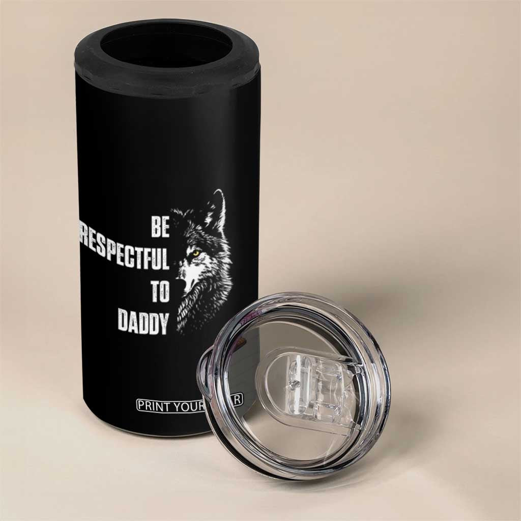 Funny Wolf 4 in 1 Can Cooler Tumbler Be Respectful To Daddy TS14 Print Your Wear