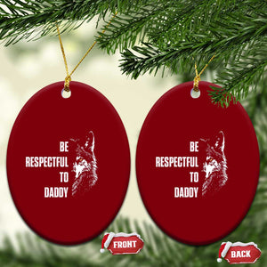 Funny Wolf Ceramic Ornament Be Respectful To Daddy TS14 Print Your Wear