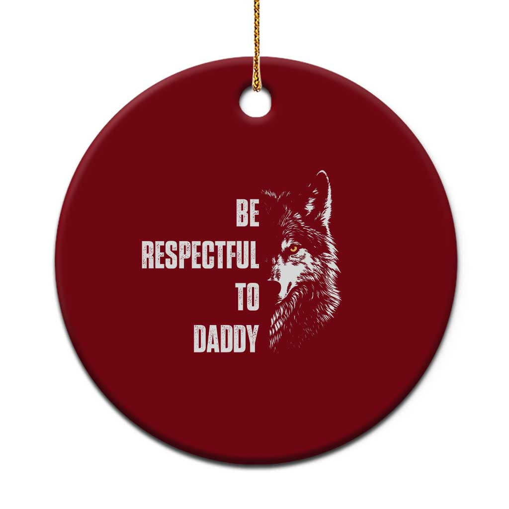 Funny Wolf Ceramic Ornament Be Respectful To Daddy TS14 1pc Red Print Your Wear