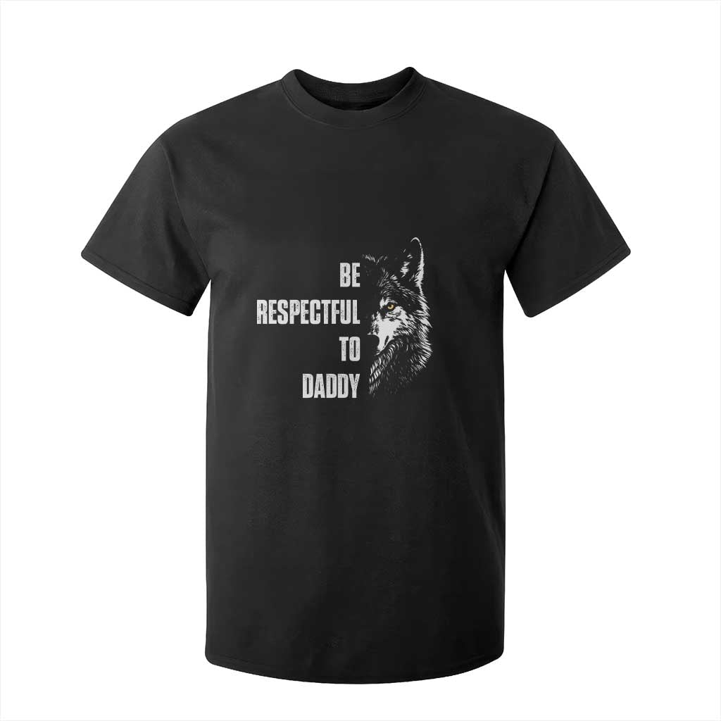 Funny Wolf T Shirt For Kid Be Respectful To Daddy TS14 Black Print Your Wear