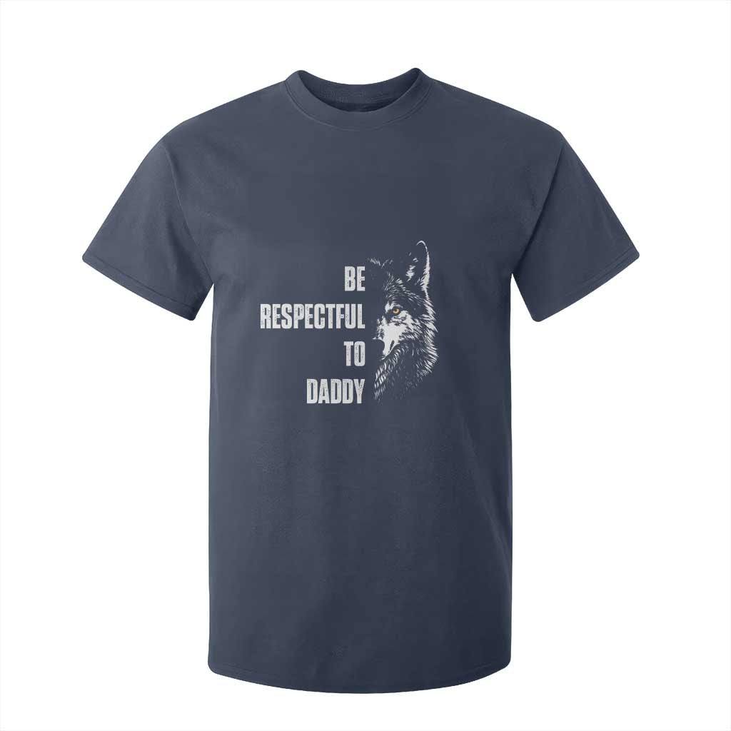 Funny Wolf T Shirt For Kid Be Respectful To Daddy TS14 Navy Print Your Wear
