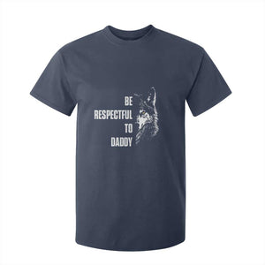 Funny Wolf T Shirt For Kid Be Respectful To Daddy TS14 Navy Print Your Wear