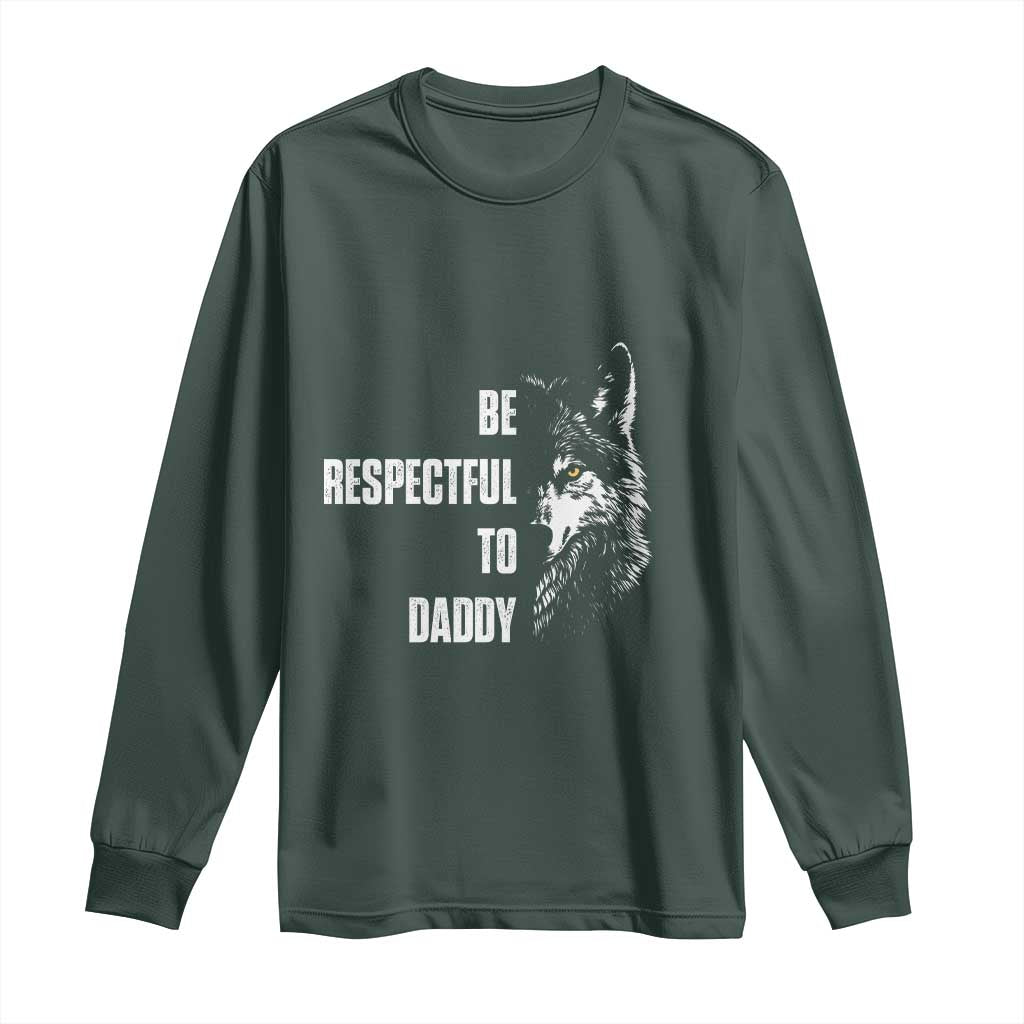 Funny Wolf Long Sleeve Shirt Be Respectful To Daddy TS14 Dark Forest Green Print Your Wear