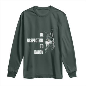 Funny Wolf Long Sleeve Shirt Be Respectful To Daddy TS14 Dark Forest Green Print Your Wear