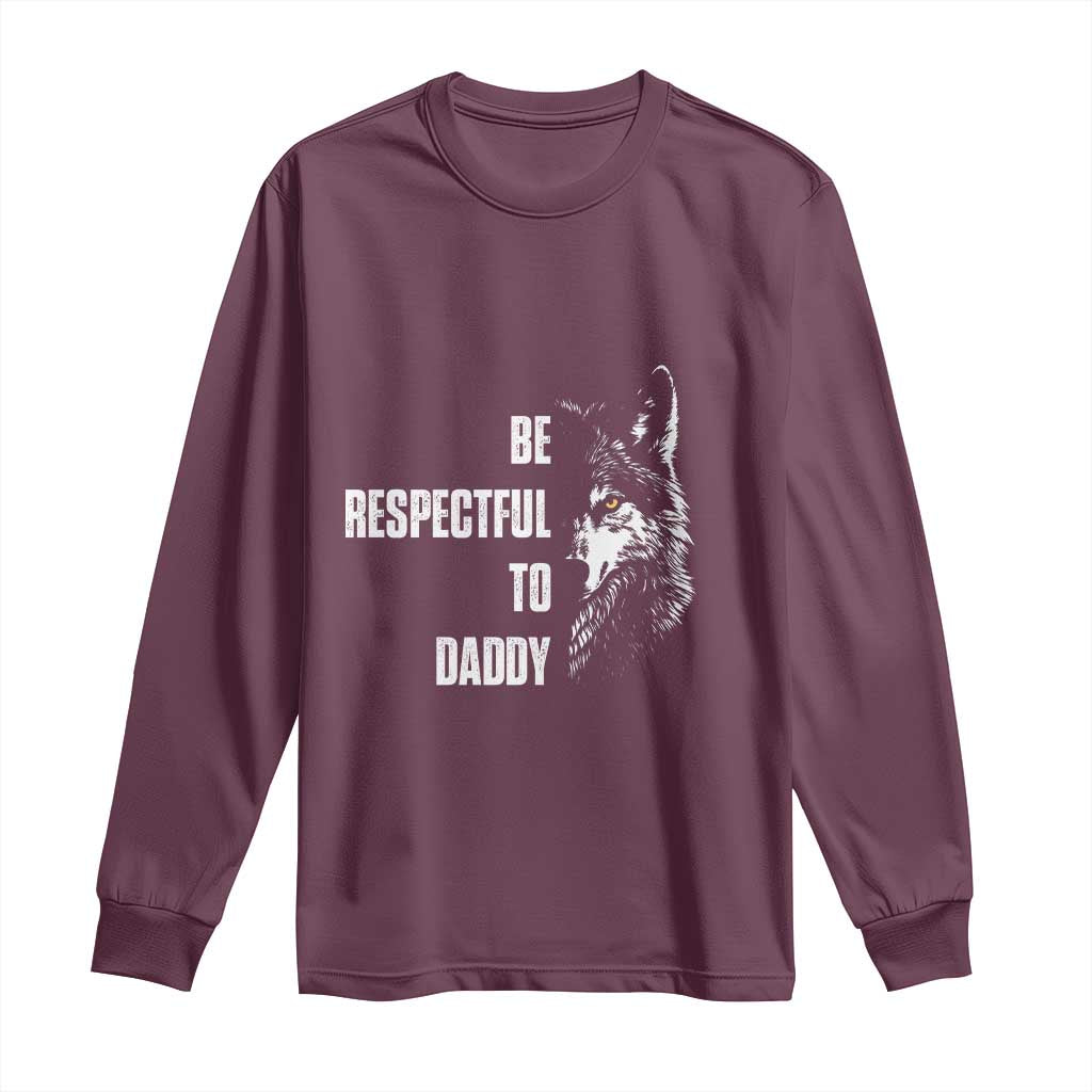 Funny Wolf Long Sleeve Shirt Be Respectful To Daddy TS14 Maroon Print Your Wear