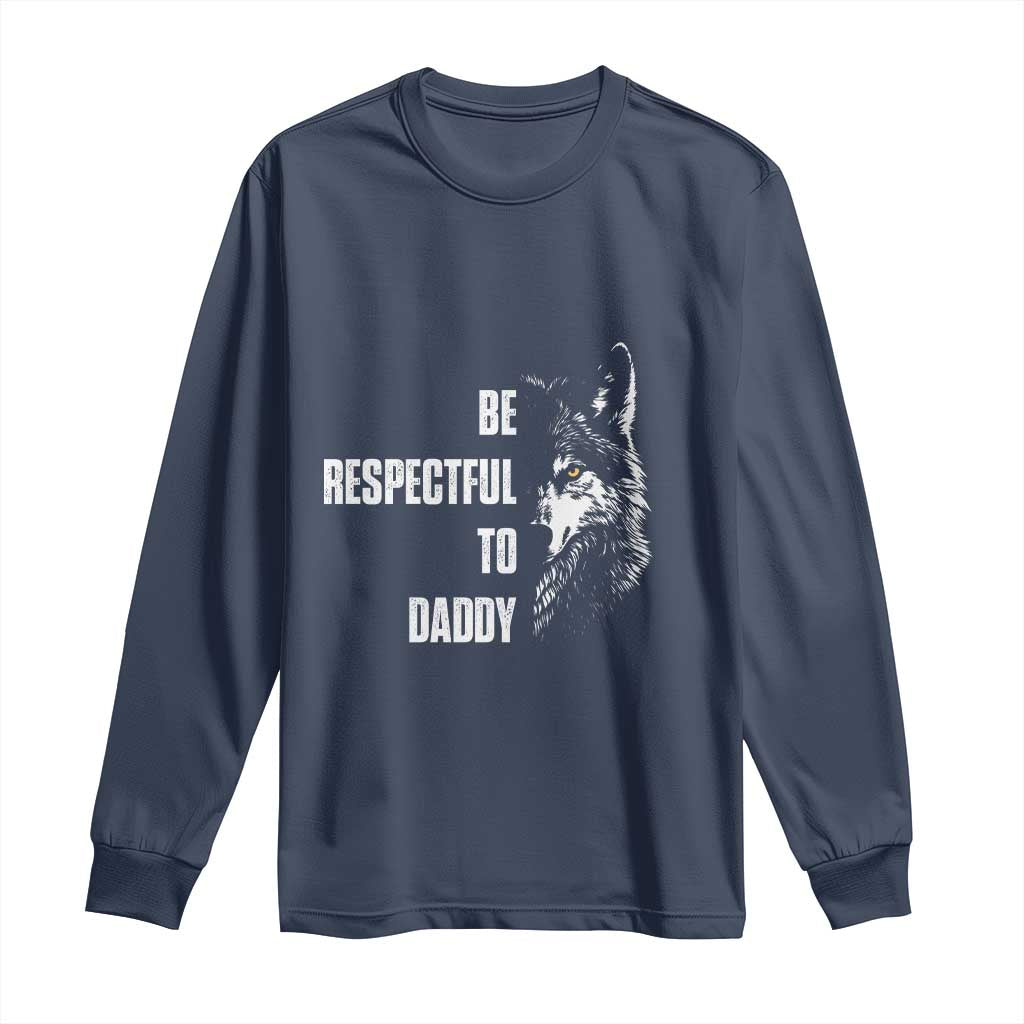 Funny Wolf Long Sleeve Shirt Be Respectful To Daddy TS14 Navy Print Your Wear