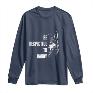 Funny Wolf Long Sleeve Shirt Be Respectful To Daddy TS14 Navy Print Your Wear
