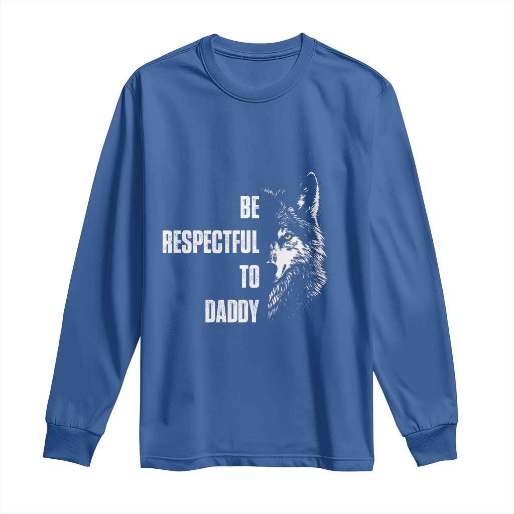 Funny Wolf Long Sleeve Shirt Be Respectful To Daddy TS14 Royal Blue Print Your Wear