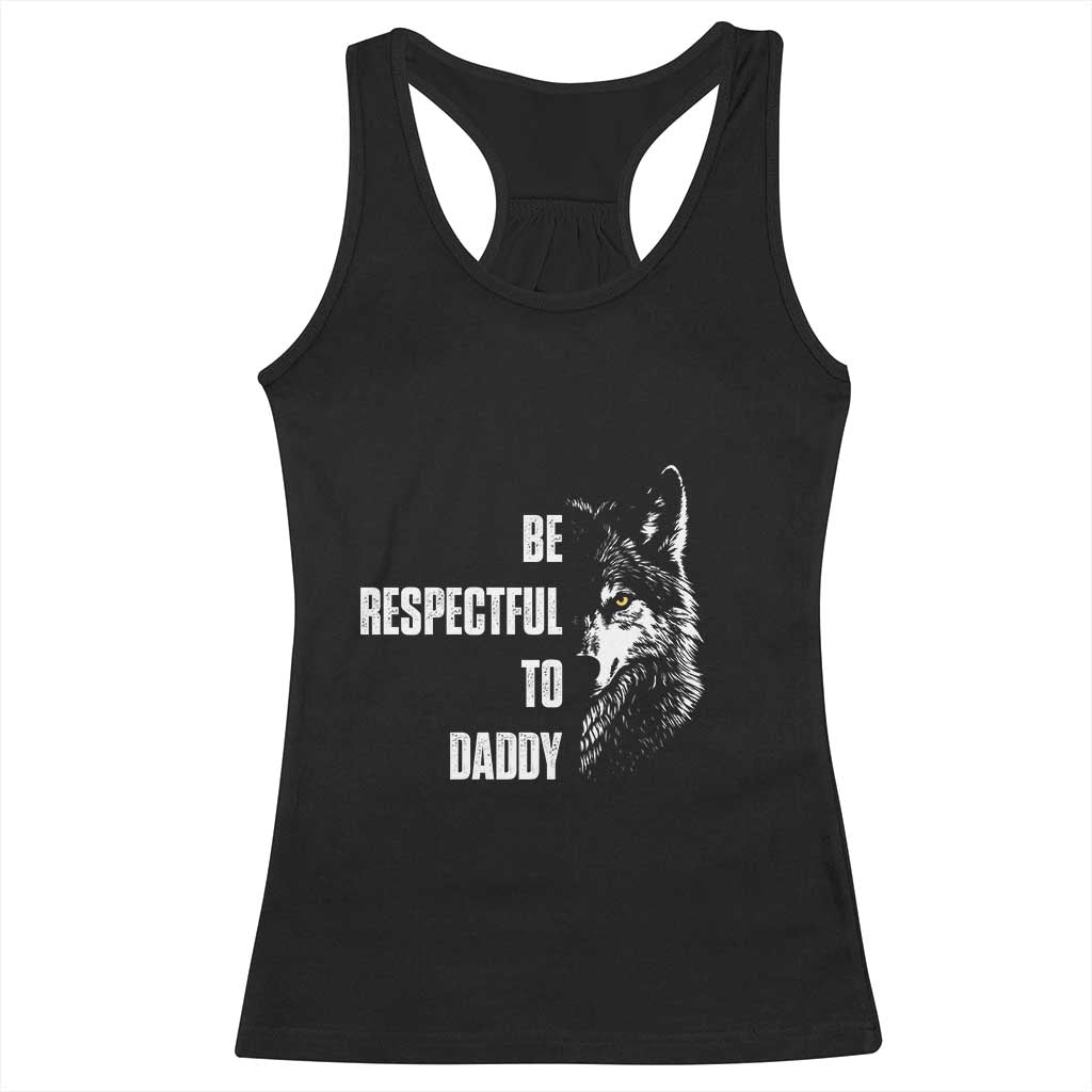 Funny Wolf Racerback Tank Top Be Respectful To Daddy TS14 Black Print Your Wear