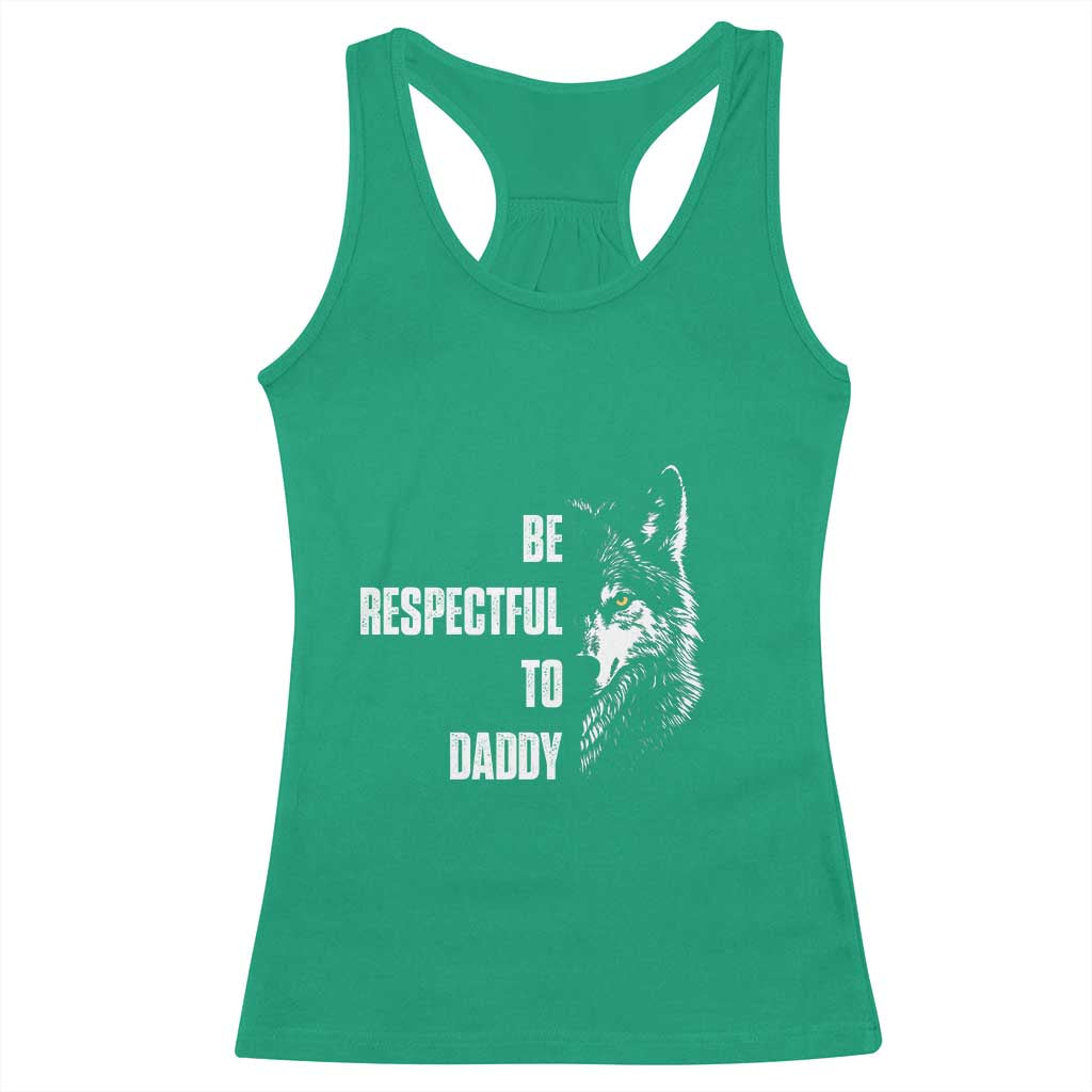 Funny Wolf Racerback Tank Top Be Respectful To Daddy TS14 Irish Green Print Your Wear