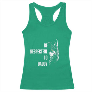 Funny Wolf Racerback Tank Top Be Respectful To Daddy TS14 Irish Green Print Your Wear