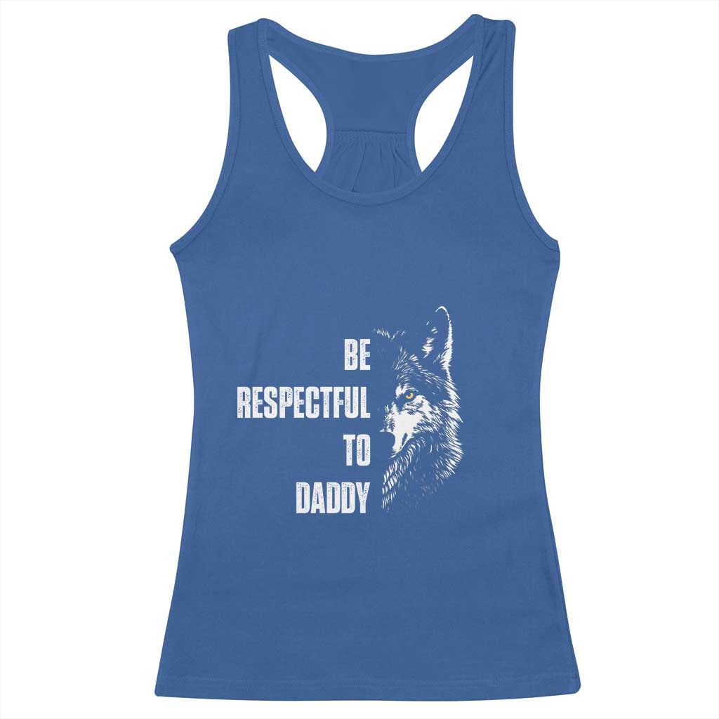 Funny Wolf Racerback Tank Top Be Respectful To Daddy TS14 Royal Blue Print Your Wear