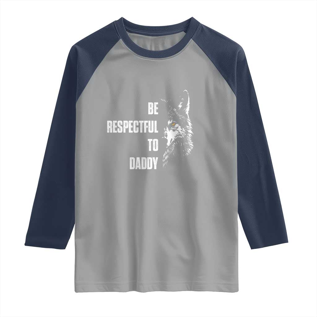 Funny Wolf Raglan Shirt Be Respectful To Daddy TS14 Sport Gray Navy Print Your Wear