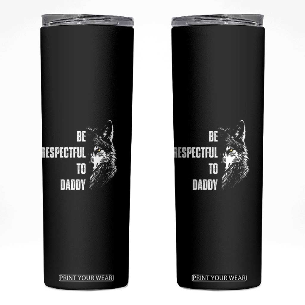Funny Wolf Skinny Tumbler Be Respectful To Daddy TS14 Black Print Your Wear